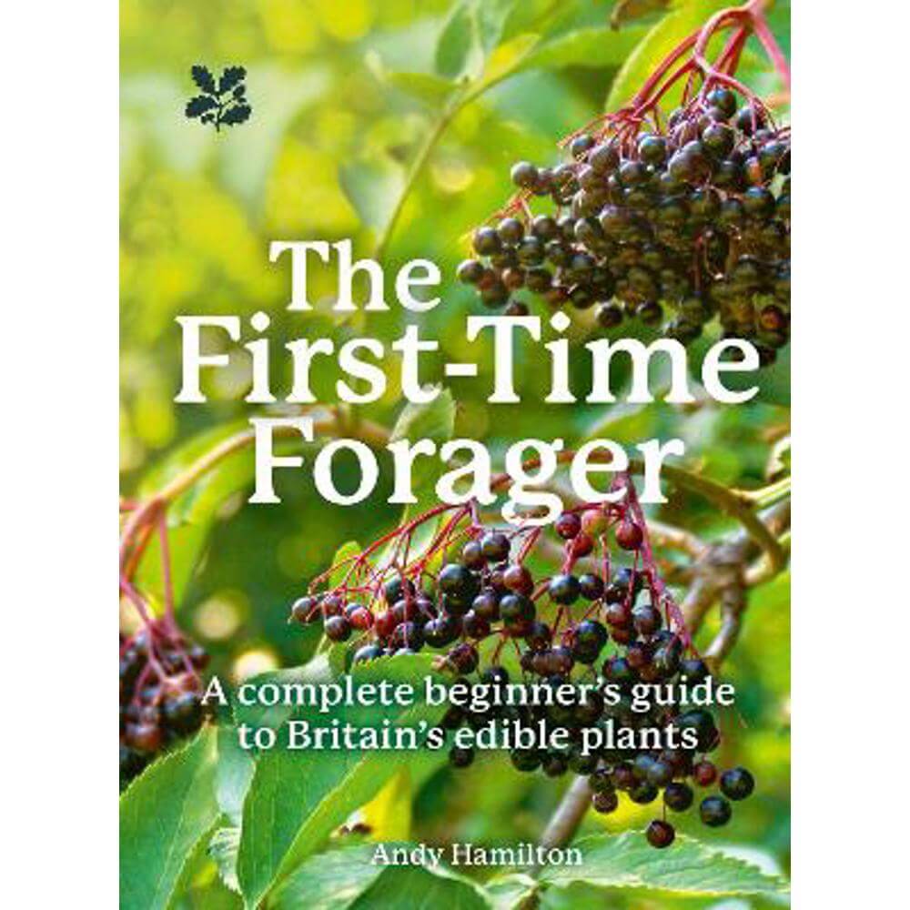 The First-Time Forager: A Complete Beginner's Guide to Britain's Edible Plants (National Trust) (Paperback) - Andy Hamilton